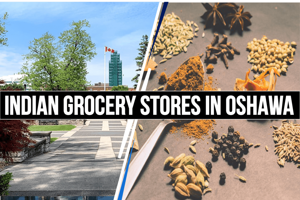 Best Indian Grocery Stores in Oshawa