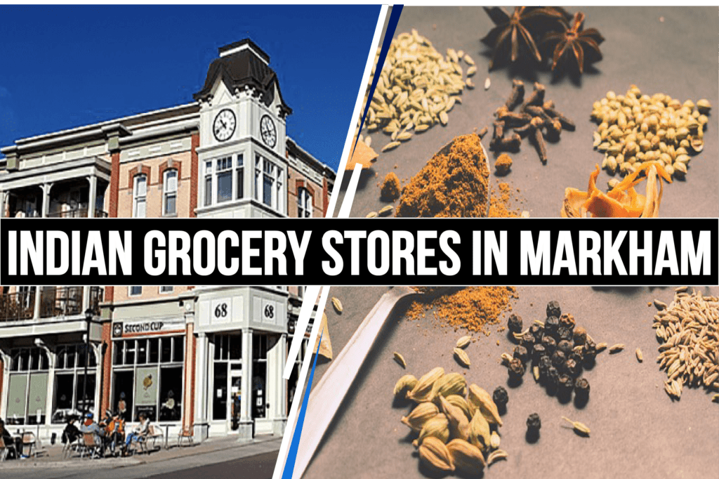Best Indian Grocery Stores in Markham
